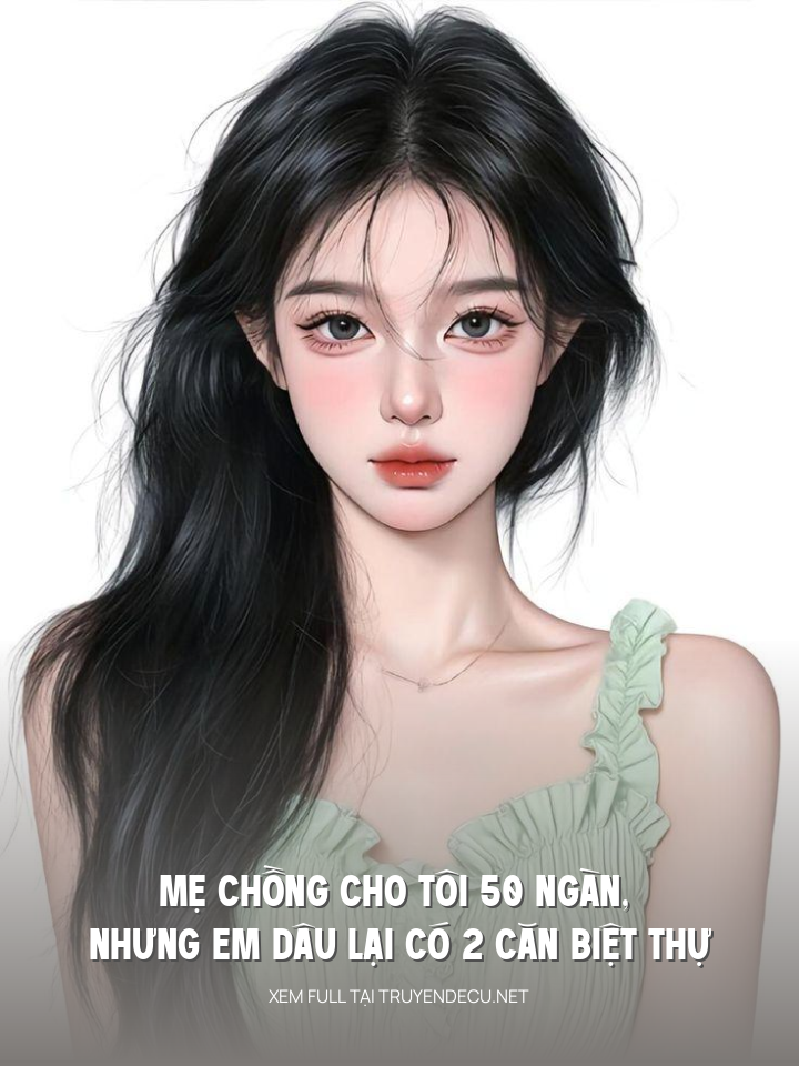 
                            Mẹ Chồng Cho Tôi 50 Ngàn, Nhưng Em Dâu Lại Có 2 Căn Biệt Thự