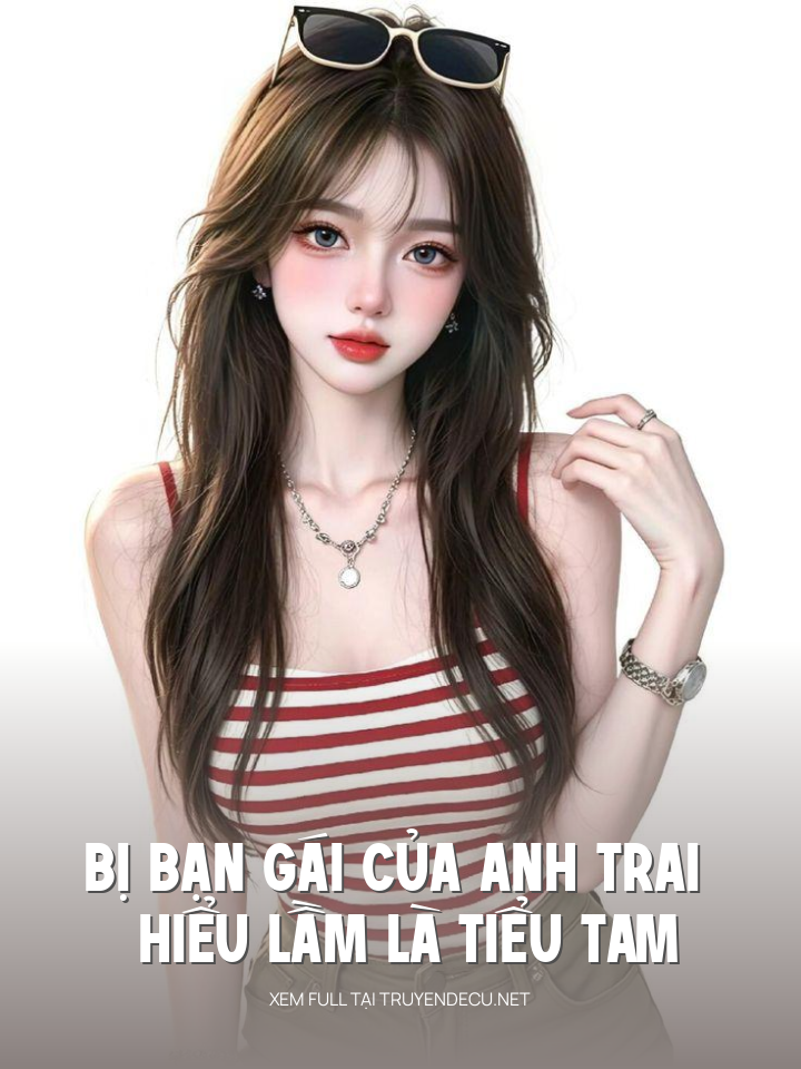 
                            Bị Bạn Gái Của Anh Trai Hiểu Lầm Là Tiểu Tam