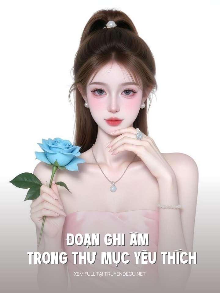 
                            Đoạn Ghi Âm Trong Thư Mục Yêu Thích