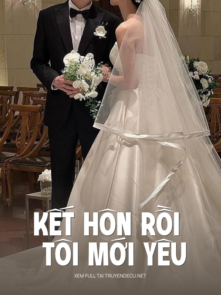 
                            Kết Hôn Rồi Tôi Mới Yêu