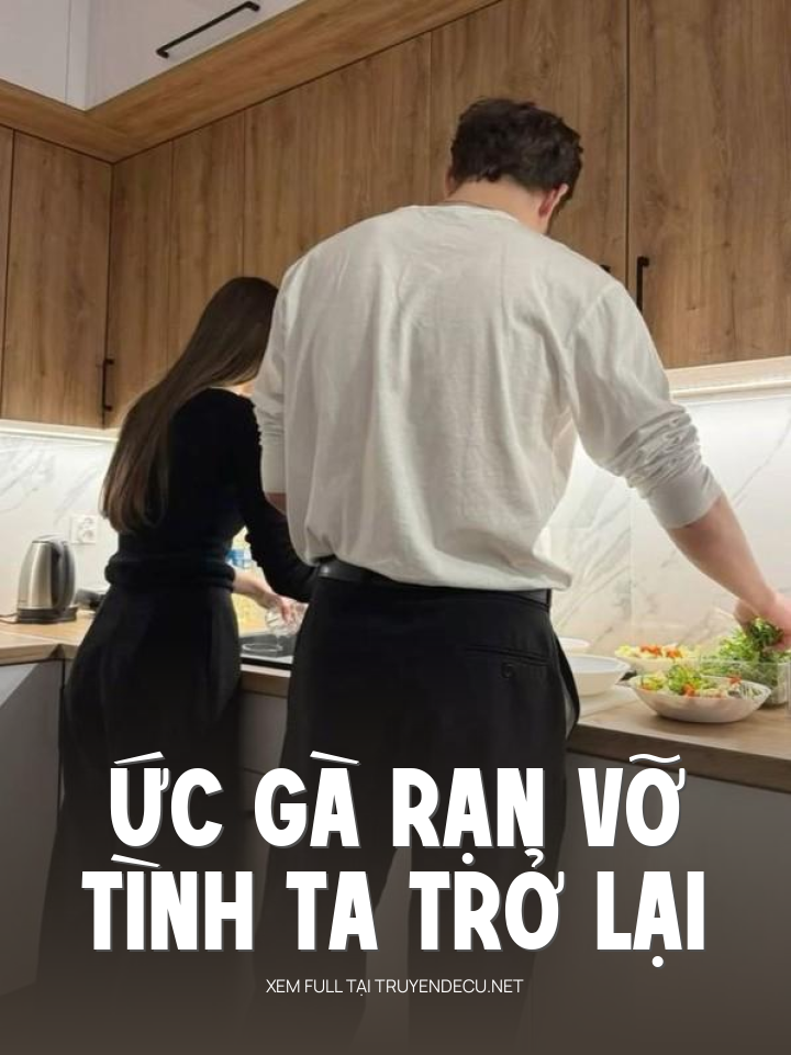 
                            Ức Gà Rạn Vỡ, Tình Ta Trở Lại