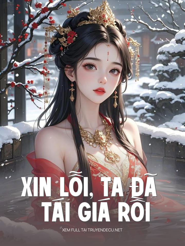 
                            Xin Lỗi, Ta Đã Tái Giá Rồi