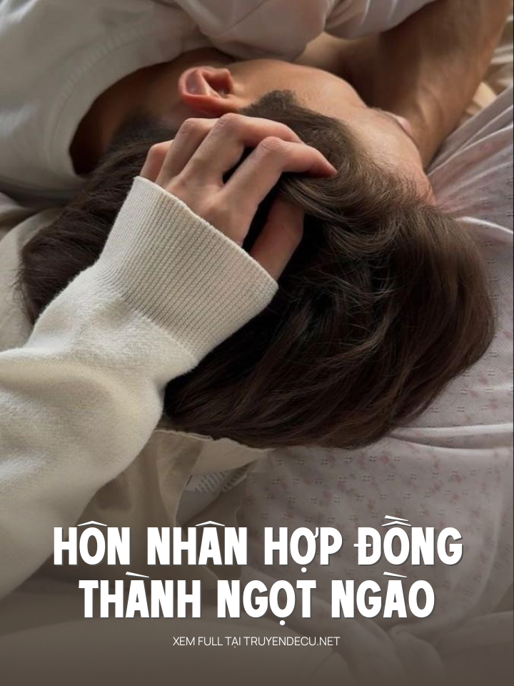 
                            Hôn Nhân Hợp Đồng Thành Ngọt Ngào