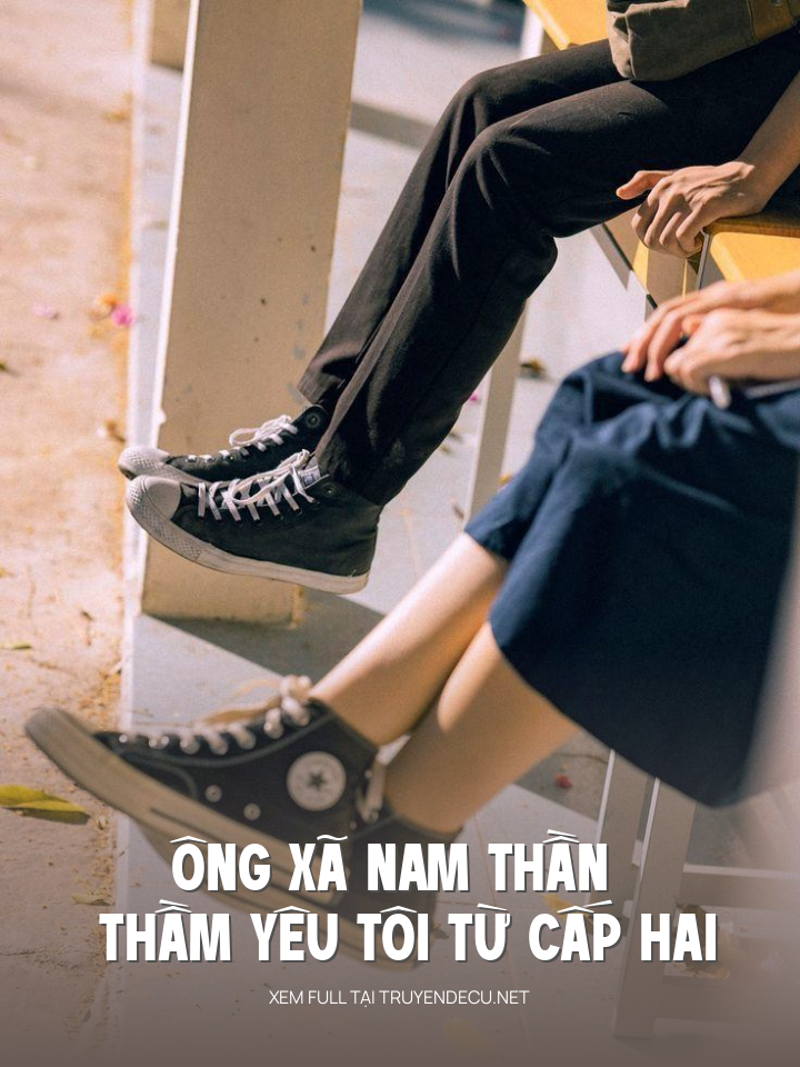 
                            Ông Xã Nam Thần Thầm Yêu Tôi Từ Cấp Hai