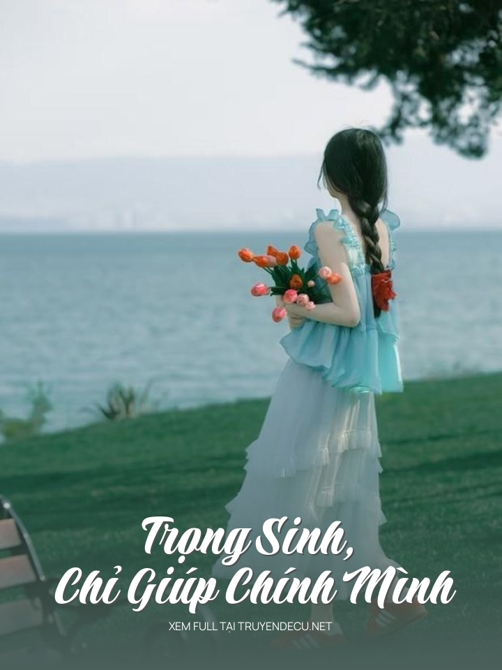 
                            Trọng Sinh, Chỉ Giúp Chính Mình
