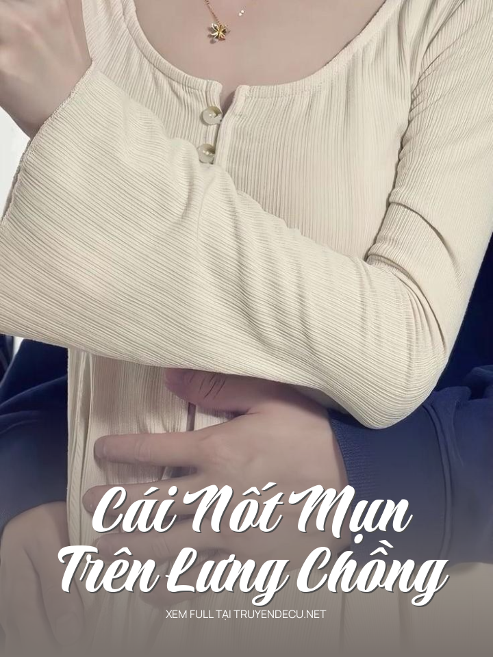 
                            Cái Nốt Mụn Trên Lưng Chồng