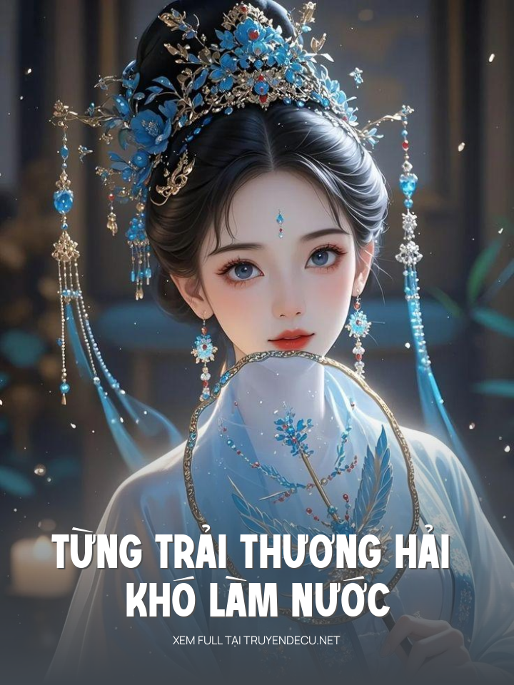 
                            Từng Trải Thương Hải Khó Làm Nước