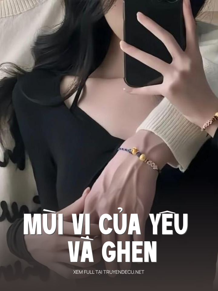 
                            Mùi Vị Của Yêu Và Ghen