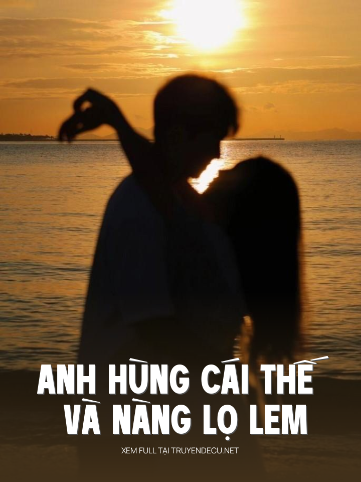
                            Anh Hùng Cái Thế Và Nàng Lọ Lem
