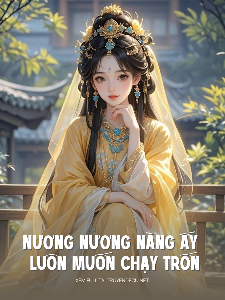 
                            Nương Nương Nàng Ấy Luôn Muốn Chạy Trốn