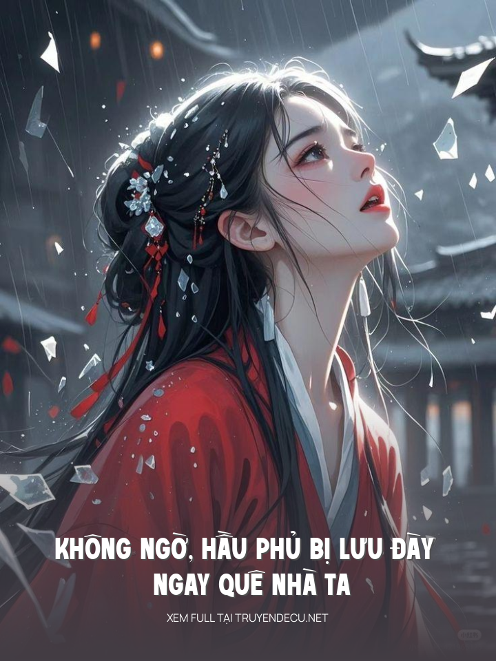 
                            Không Ngờ, Hầu Phủ Bị Lưu Đày Ngay Quê Nhà Ta