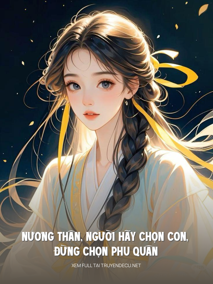
                            Nương Thân, Người Hãy Chọn Con, Đừng Chọn Phu Quân