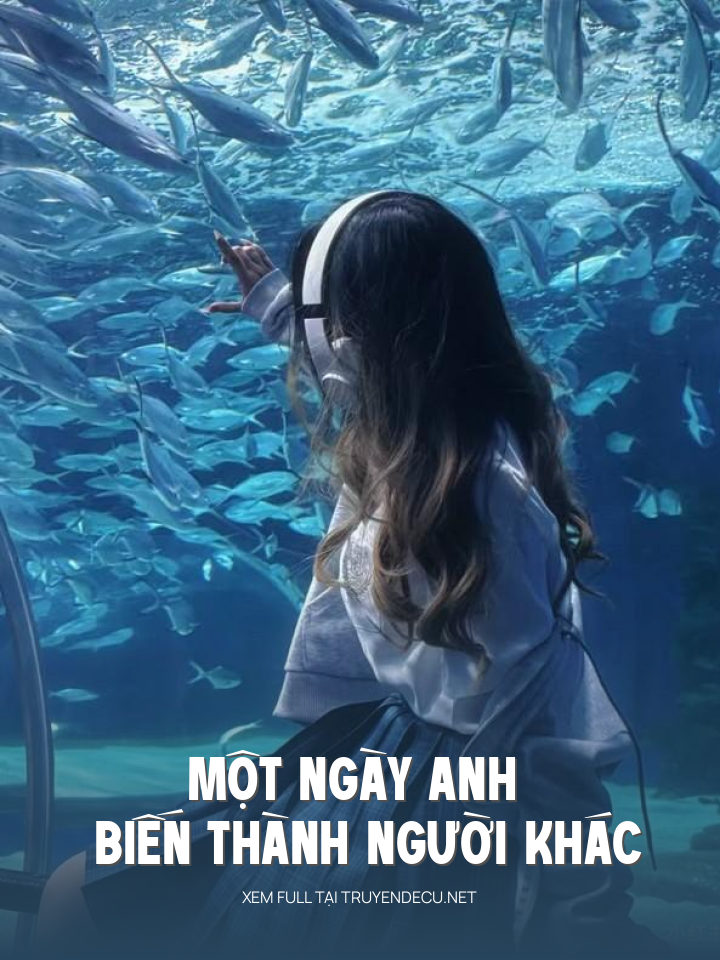 
                            Một Ngày Anh Biến Thành Người Khác