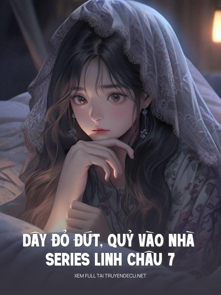 Dây Đỏ Đứt, Quỷ Vào Nhà - Series Linh Châu 7