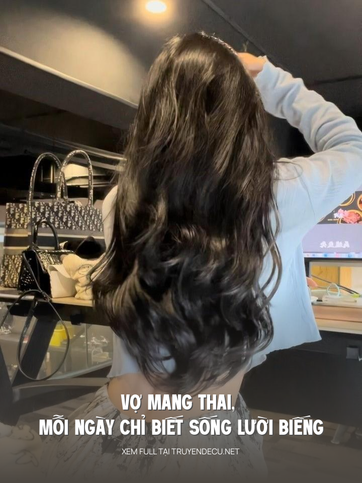 
                            Vợ Mang Thai, Mỗi Ngày Chỉ Biết Sống Lười Biếng