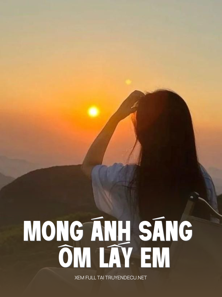 
                            Mong Ánh Sáng Ôm Lấy Em
