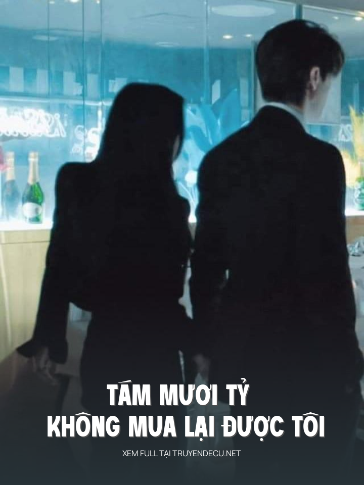 
                            Tám Mươi Tỷ Không Mua Lại Được Tôi