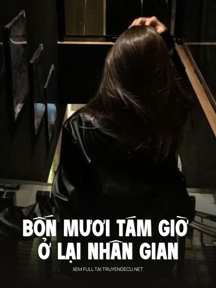 
                            Bốn Mươi Tám Giờ Ở Lại Nhân Gian