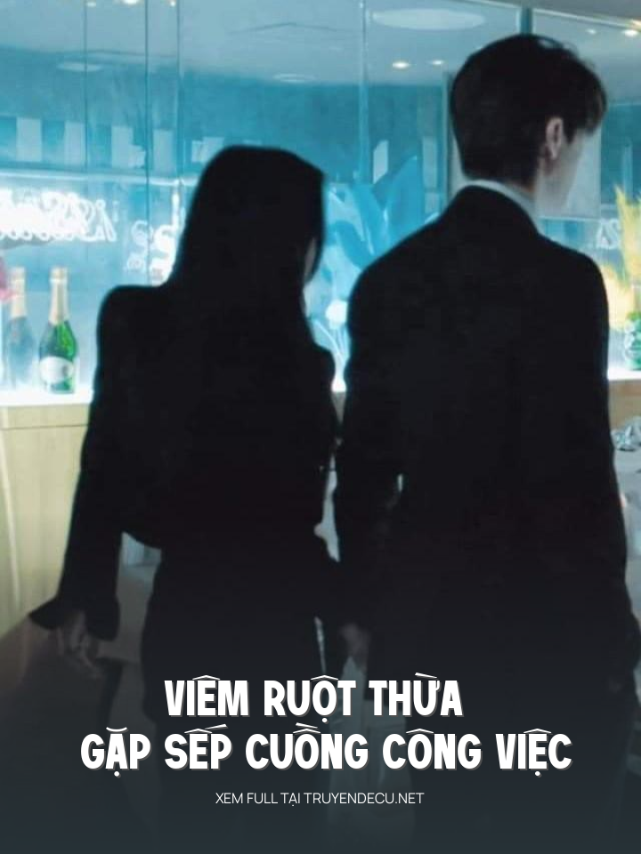 
                            Viêm Ruột Thừa Gặp Sếp 