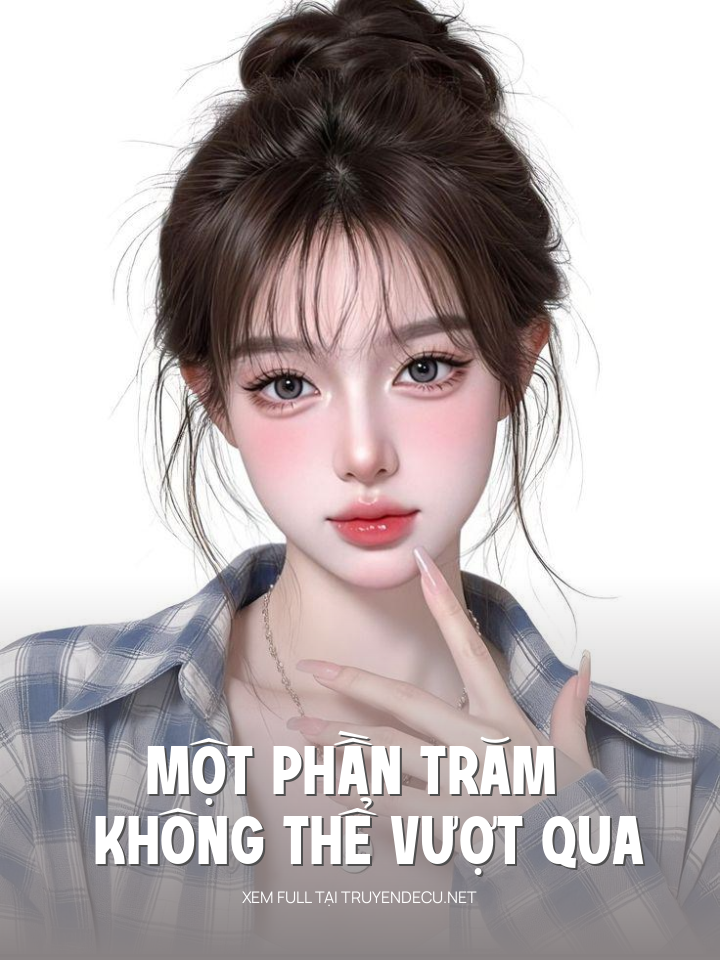 
                            Một Phần Trăm Không Thể Vượt Qua