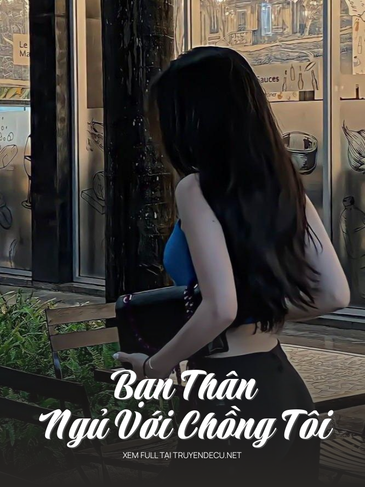 
                            Bạn Thân Ngủ Với Chồng Tôi