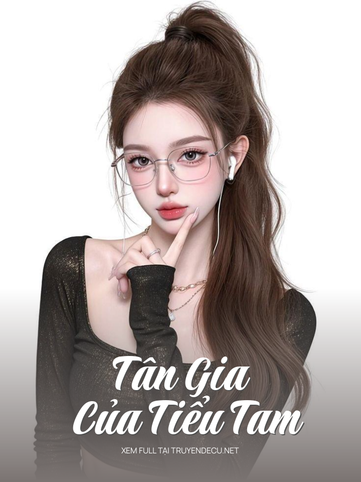 
                            Tân Gia Của Tiểu Tam