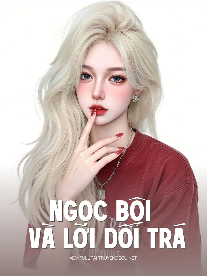 
                            Ngọc Bội Và Lời Dối Trá