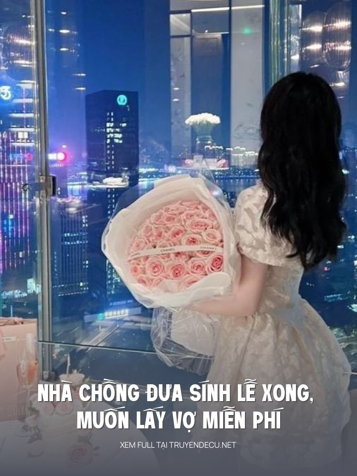 
                            Nhà Chồng Đưa Sính Lễ Xong, Muốn Lấy Vợ Miễn Phí