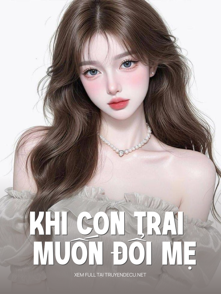 
                            Khi Con Trai Muốn Đổi Mẹ