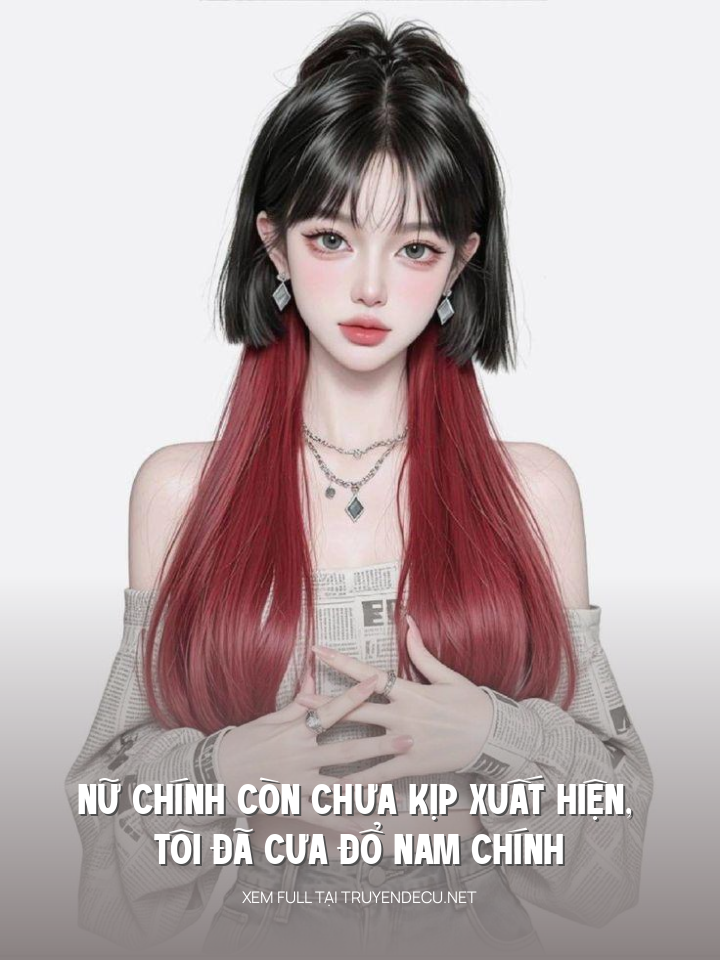 
                            Nữ Chính Còn Chưa Kịp Xuất Hiện, Tôi Đã Cưa Đổ Nam Chính