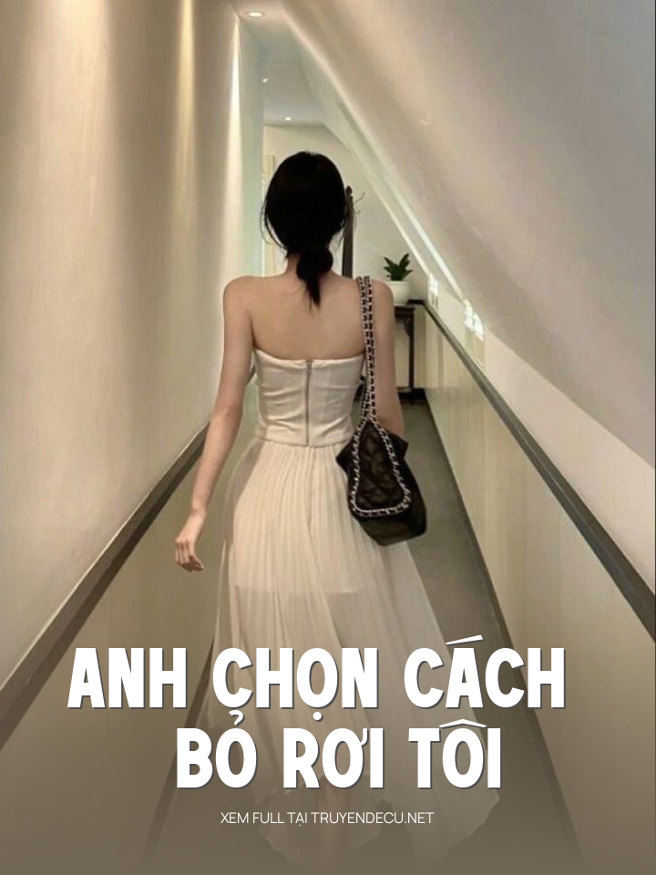 
                            Anh Chọn Cách Bỏ Rơi Tôi