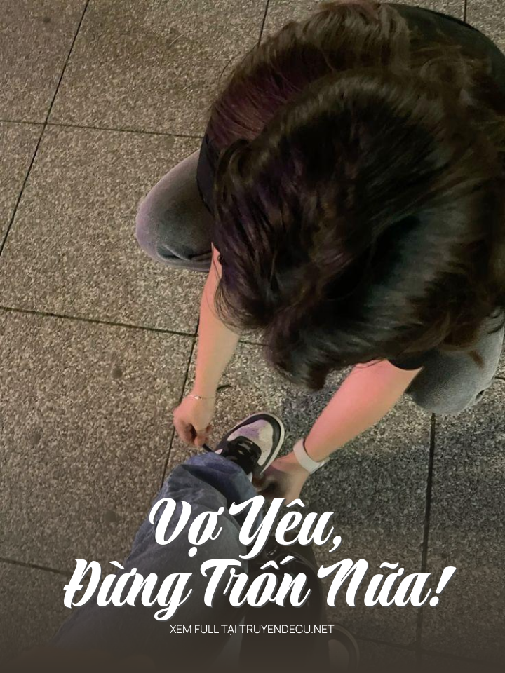 
                            Vợ Yêu, Đừng Trốn Nữa!