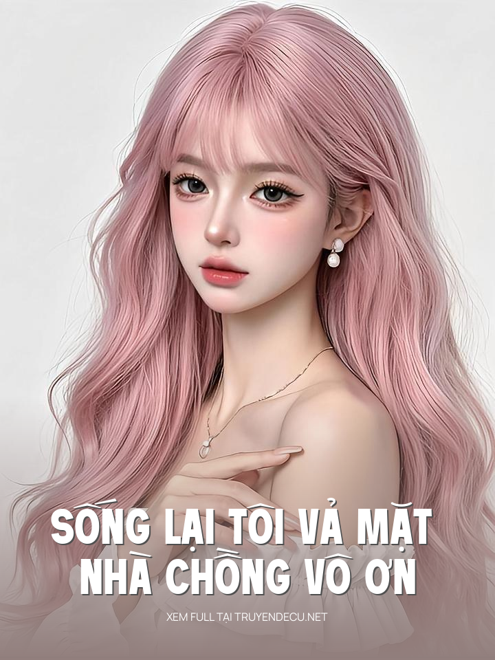 
                            Sống Lại Tôi Vả Mặt Nhà Chồng Vô Ơn