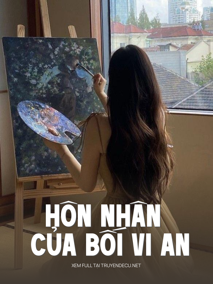 
                            Hôn Nhân Của Bối Vi An
