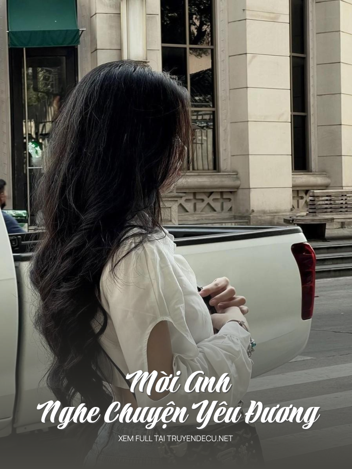 
                            Mời Anh Nghe Chuyện Yêu Đương