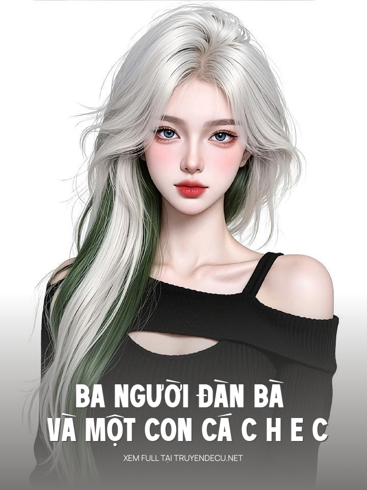 
                            Ba Người Đàn Bà Và Một Con Cá C H E C