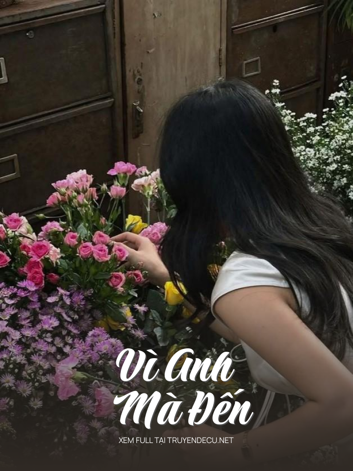 
                            Vì Anh Mà Đến