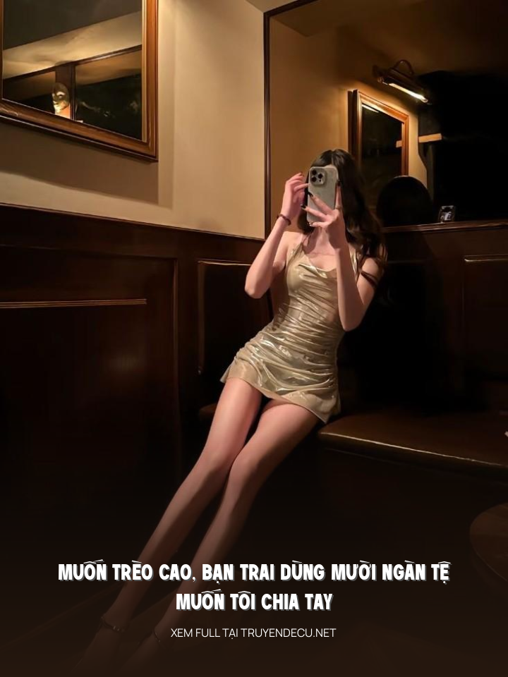 
                            Muốn Trèo Cao, Bạn Trai Dùng Mười Ngàn Tệ Muốn Tôi Chia Tay