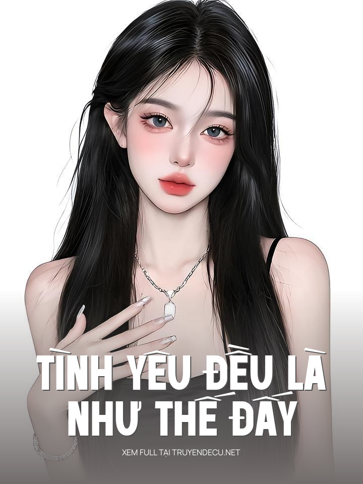 
                            Tình Yêu Đều Là Như Thế Đấy