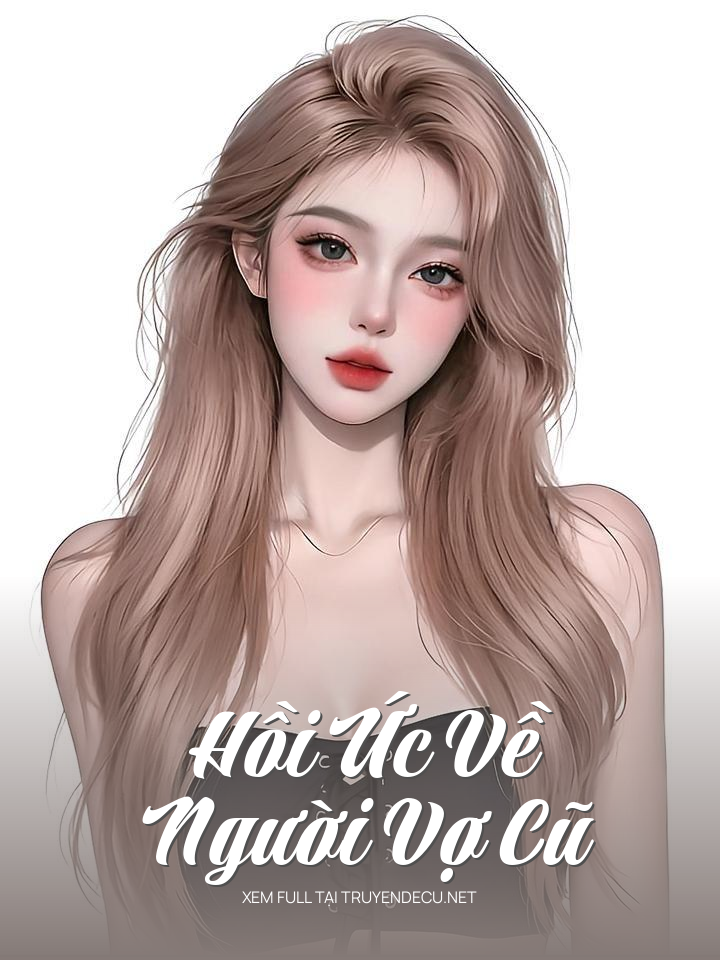 
                            Hồi Ức Về Người Vợ Cũ