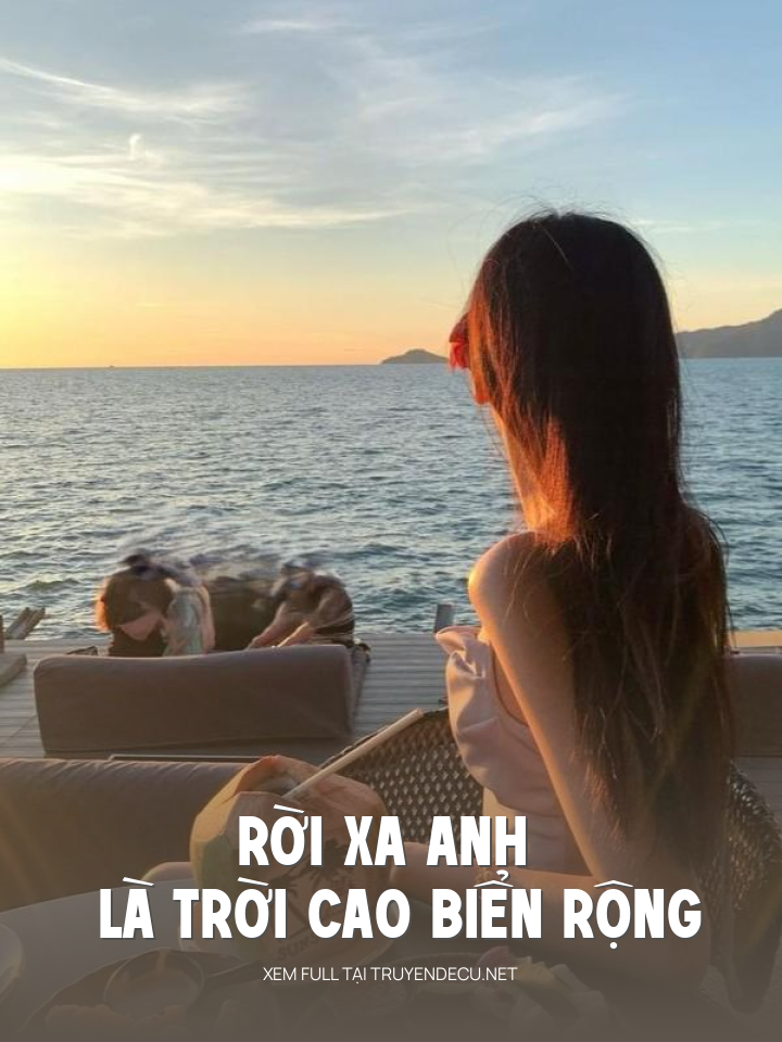 
                            Rời Xa Anh Là Trời Cao Biển Rộng