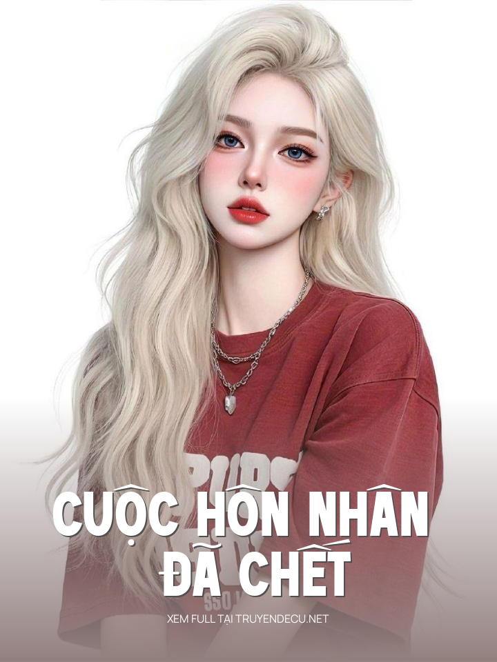 
                            Cuộc Hôn Nhân Đã Chết