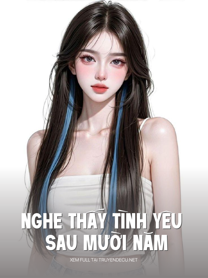 
                            Nghe Thấy Tình Yêu Sau Mười Năm