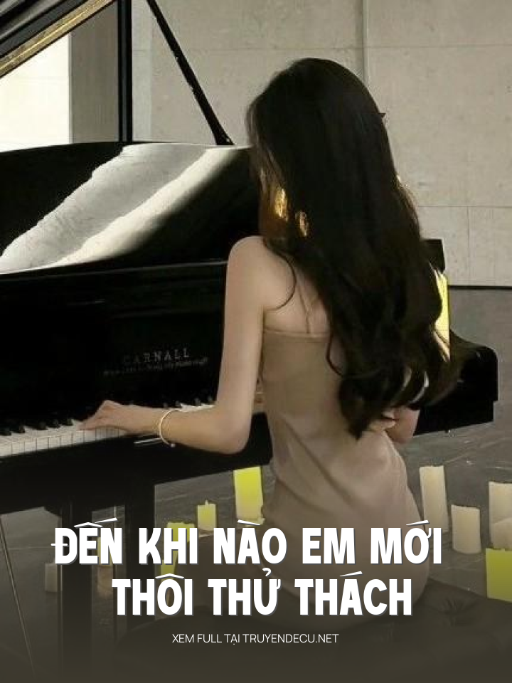 
                            Đến Khi Nào Em Mới Thôi Thử Thách