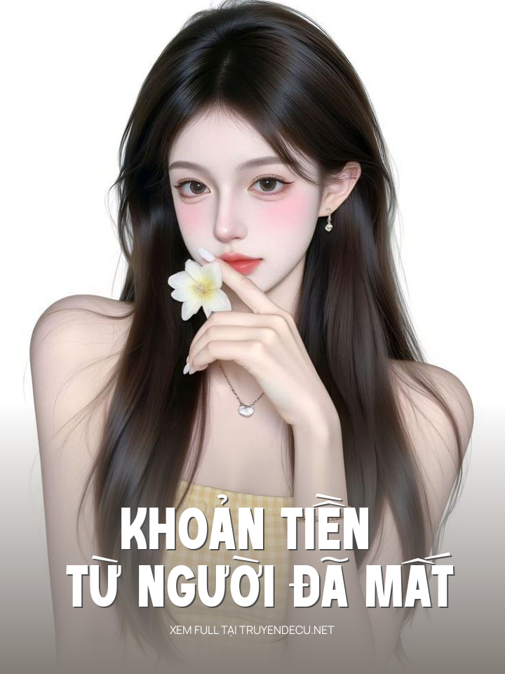 
                            Khoản Tiền Từ Người Đã Mất