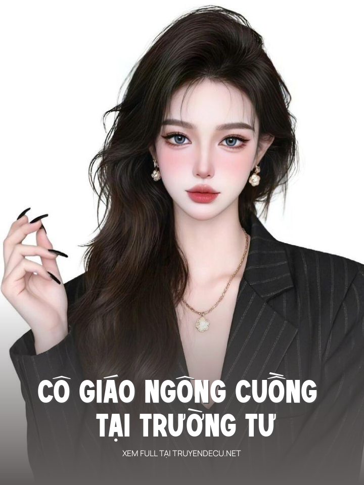 
                            Cô Giáo Ngông Cuồng Tại Trường Tư