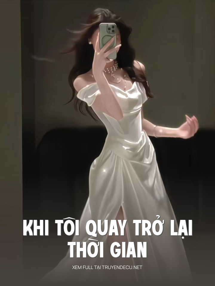 
                            Khi Tôi Quay Trở Lại Thời Gian