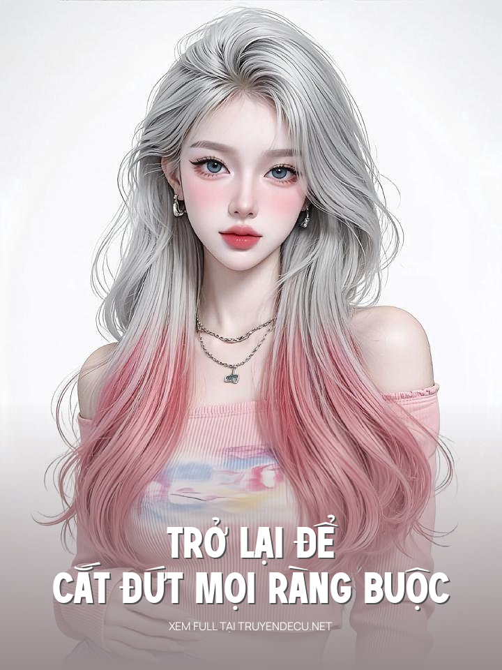 
                            Trở Lại Để Cắt Đứt Mọi Ràng Buộc