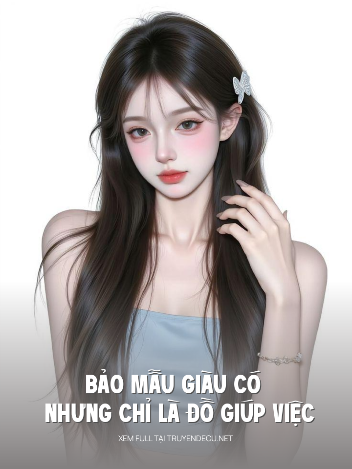 
                            Bảo Mẫu Giàu Có Nhưng Chỉ Là Đồ Giúp Việc