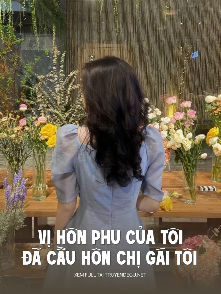 
                            Vị Hôn Phu Của Tôi Đã Cầu Hôn Chị Gái Tôi